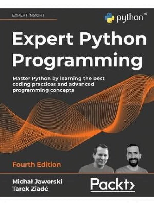 Expert Python Programming - Fourth Edition: Master Python by Learning the Best Coding Practices and Advanced Programming Concepts (Paperback)